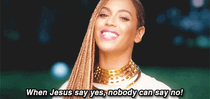 Beyoncé, say yes.